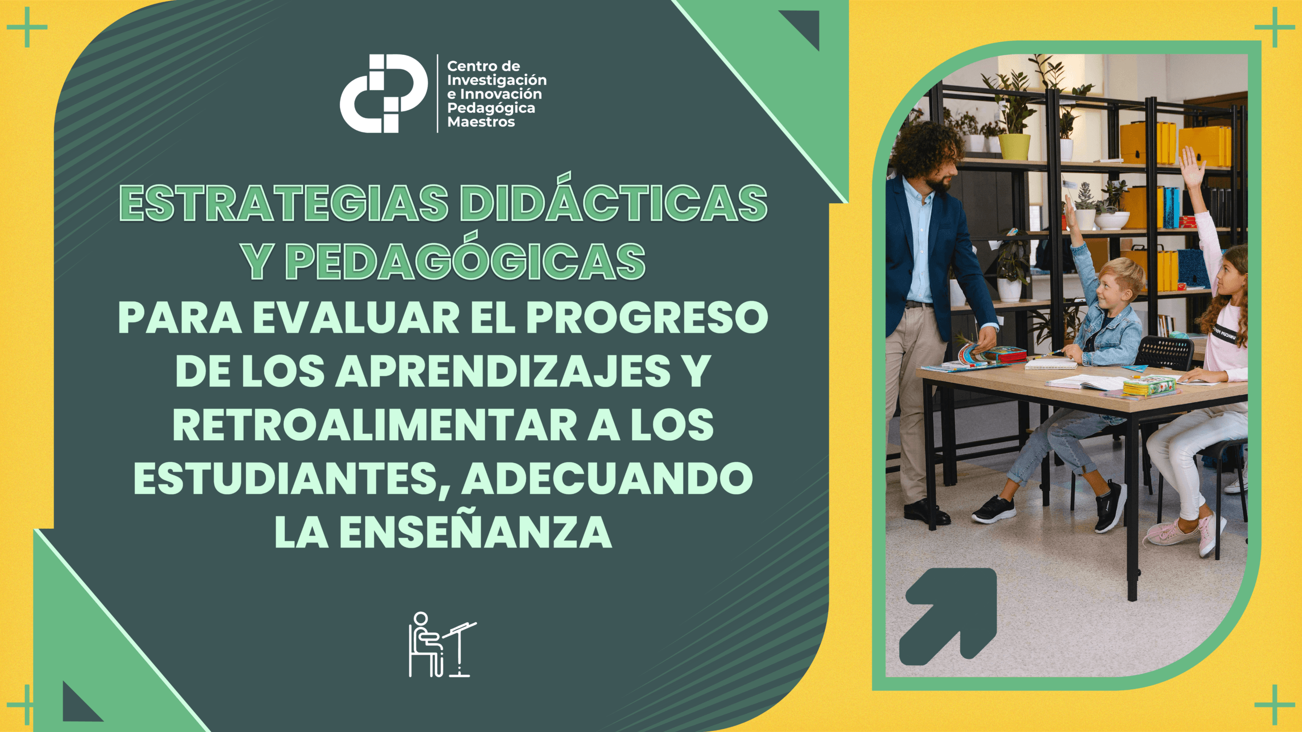 ESTRATEGIAS DIDÁCTICAS Y PEDAGÓGICAS PARA EVALUAR EL PROGRESO DE LOS APRENDIZAJES Y RETROALIMENTAR A LOS ESTUDIANTES, ADECUANDO LA ENSEÑANZA