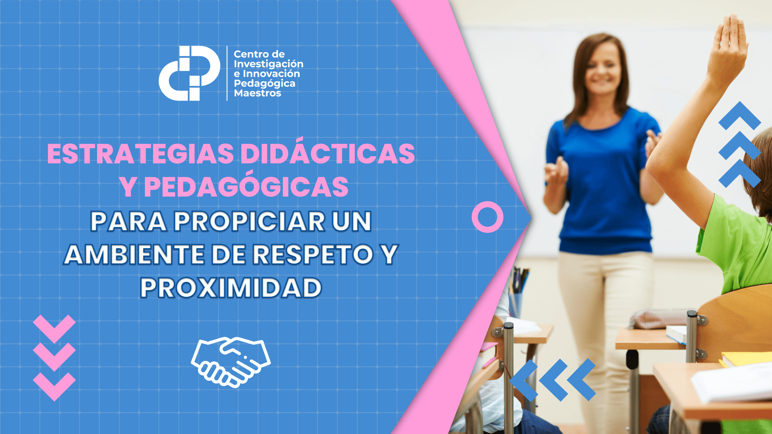 ESTRATEGIAS DIDÁCTICAS Y PEDAGÓGICAS PARA PROPICIAR UN AMBIENTE DE RESPETO Y PROXIMIDAD